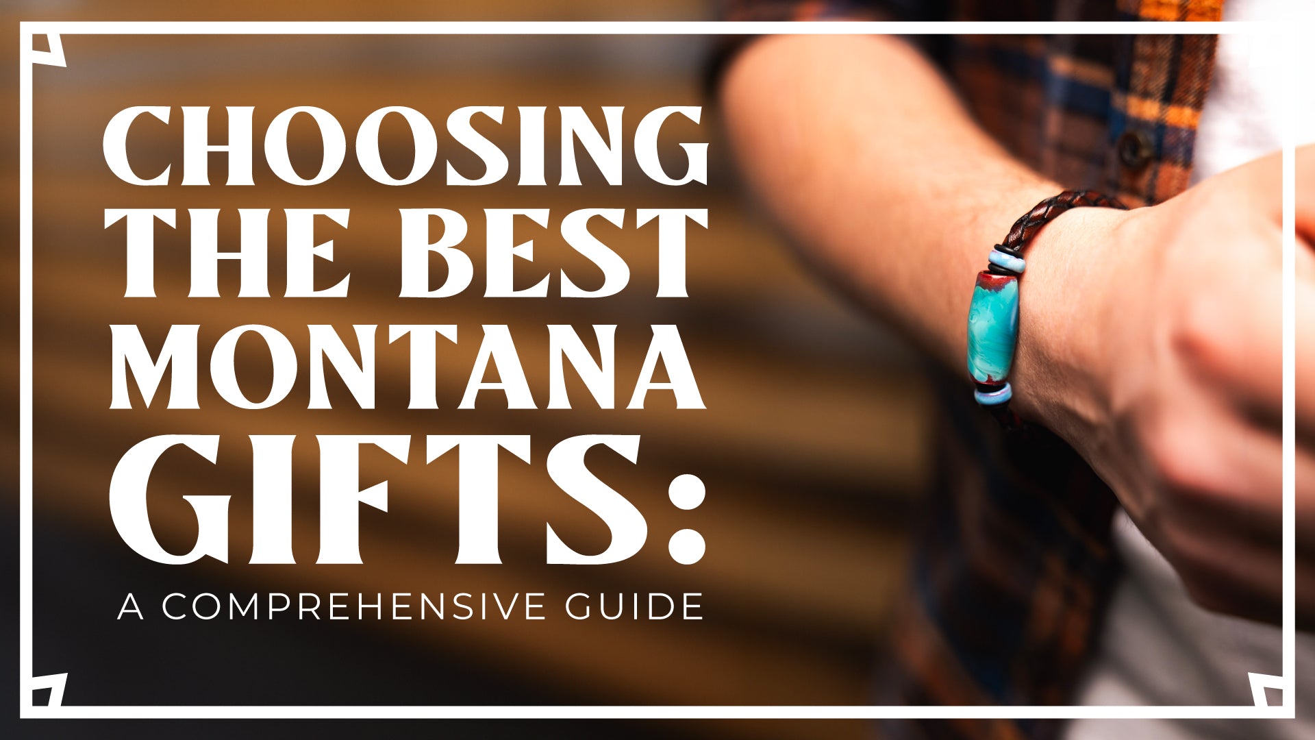 Choosing the Best Montana Gifts: A Comprehensive Guide