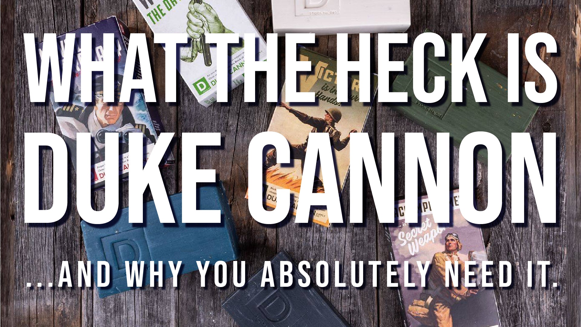 What The Heck Is Duke Cannon, And Why You Absolutely Need It.