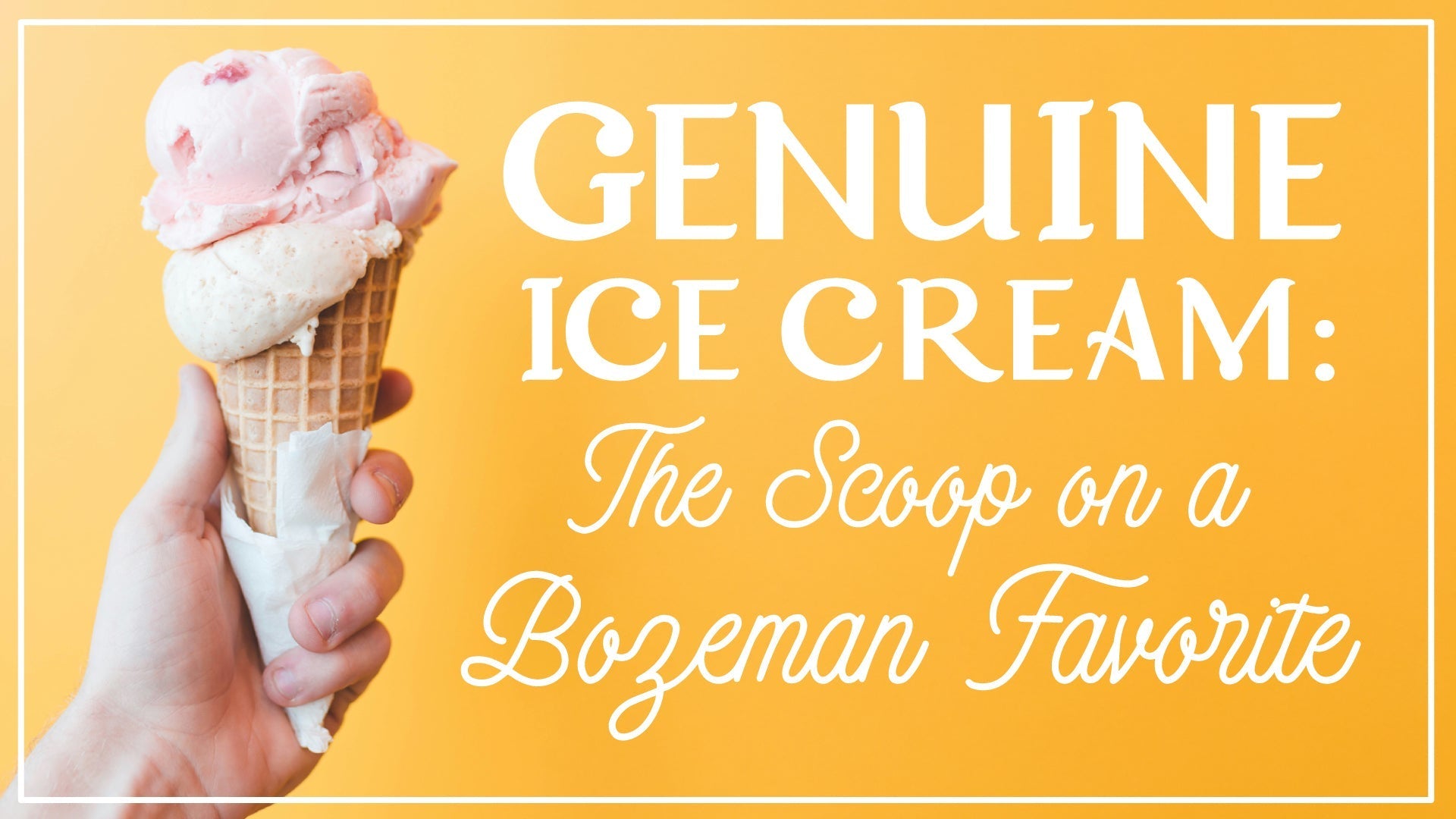 Genuine Ice Cream: The Scoop on a Bozeman Favorite