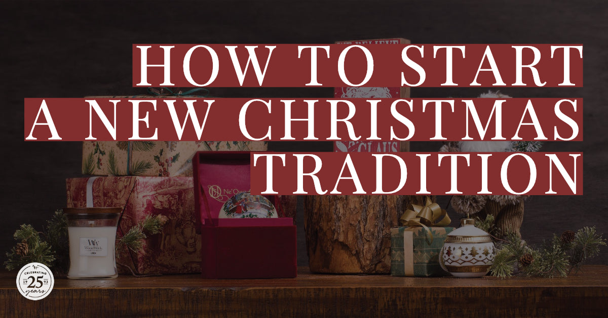 HOW TO START A NEW CHRISTMAS TRADITION