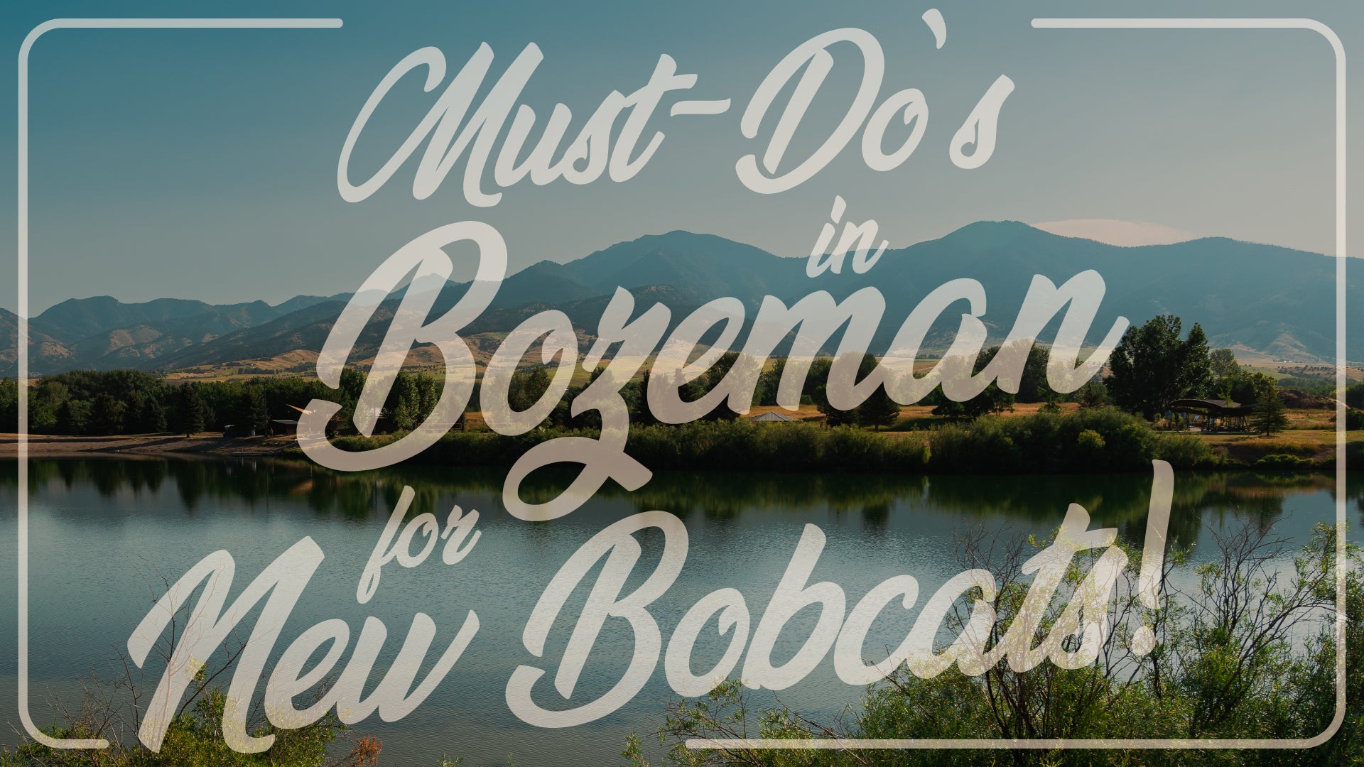 Must-Dos in Bozeman for New Bobcats!