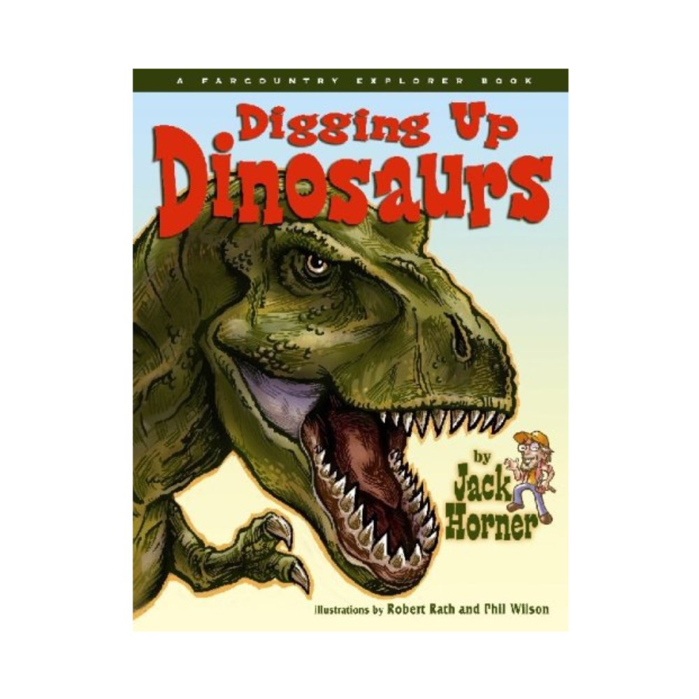 Digging Up Dinosaurs by Jack Horner