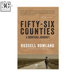 Fifty-Six Counties: A Montana Journey by Russell Rowland