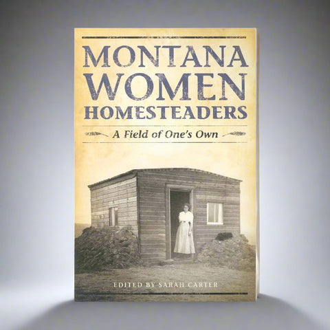 Montana Women Homesteaders by Sarah Carter