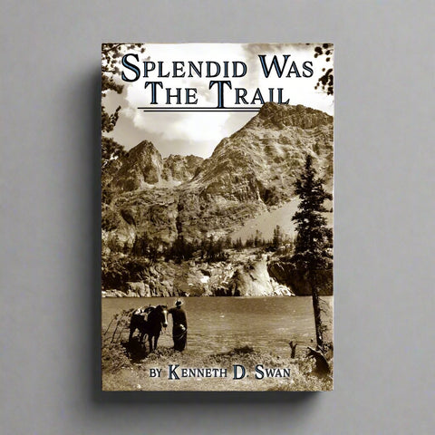 Splendid Was the Trail by Kenneth D. Swan