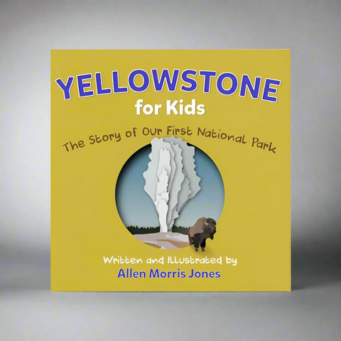 Yellowstone for the Kids: The Story of Our First National Park by Allen Morris Jones